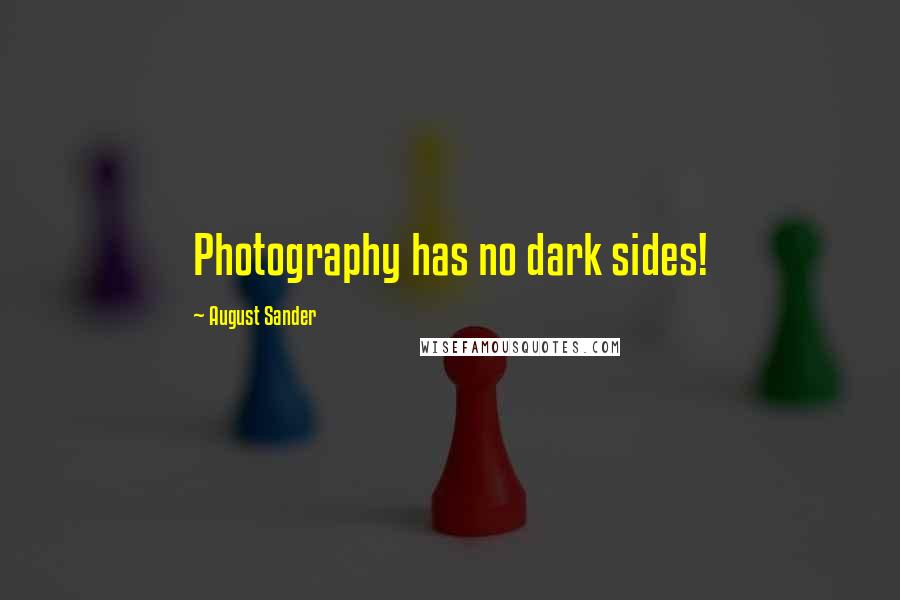 August Sander quotes: Photography has no dark sides!