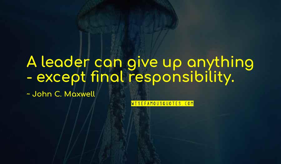 August Sander Quotes By John C. Maxwell: A leader can give up anything - except