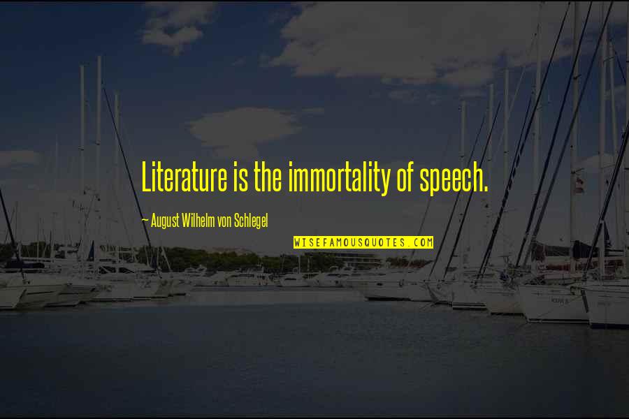 August Schlegel Quotes By August Wilhelm Von Schlegel: Literature is the immortality of speech.