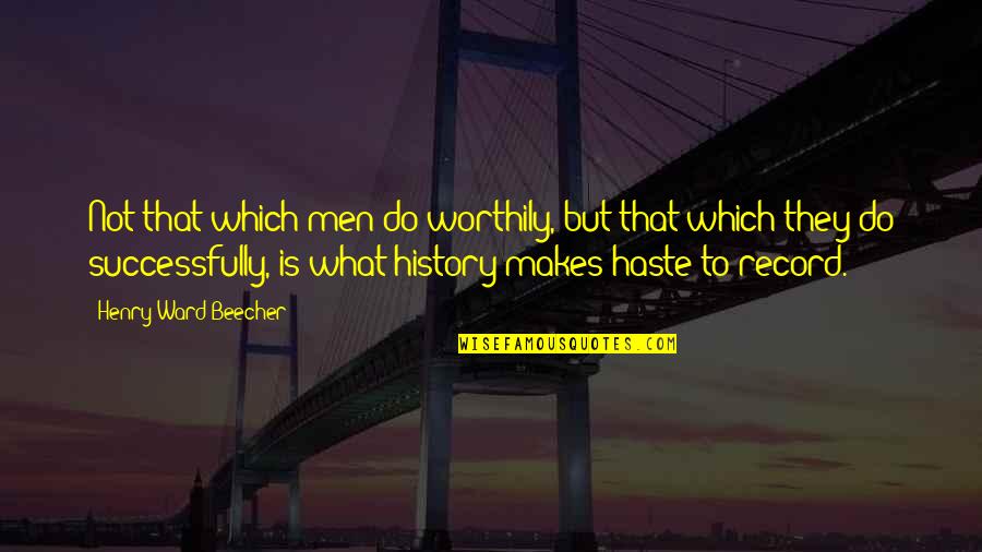August Season Quotes By Henry Ward Beecher: Not that which men do worthily, but that