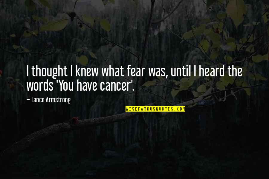 August Underground Mordum Quotes By Lance Armstrong: I thought I knew what fear was, until