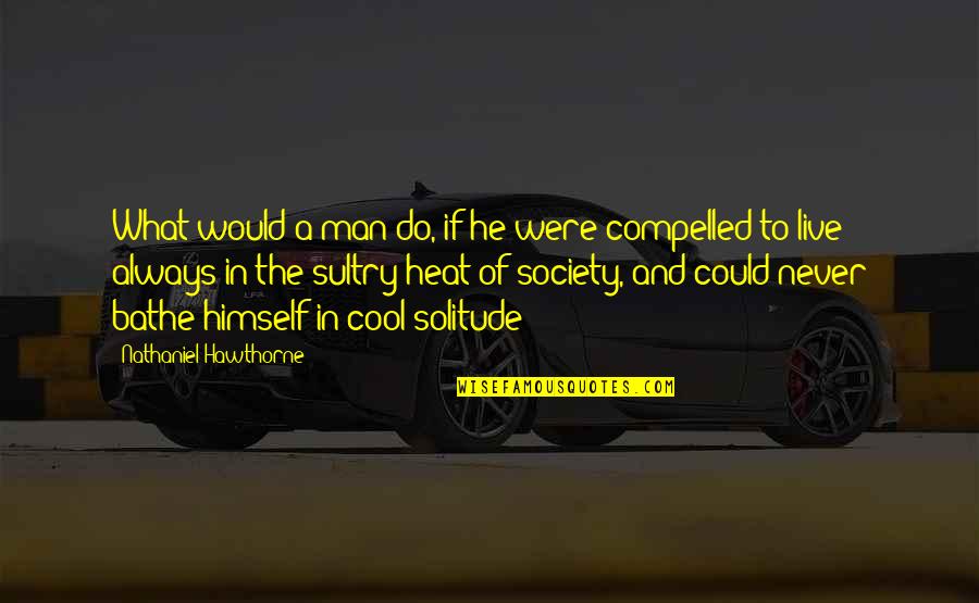August Von Mackensen Quotes By Nathaniel Hawthorne: What would a man do, if he were