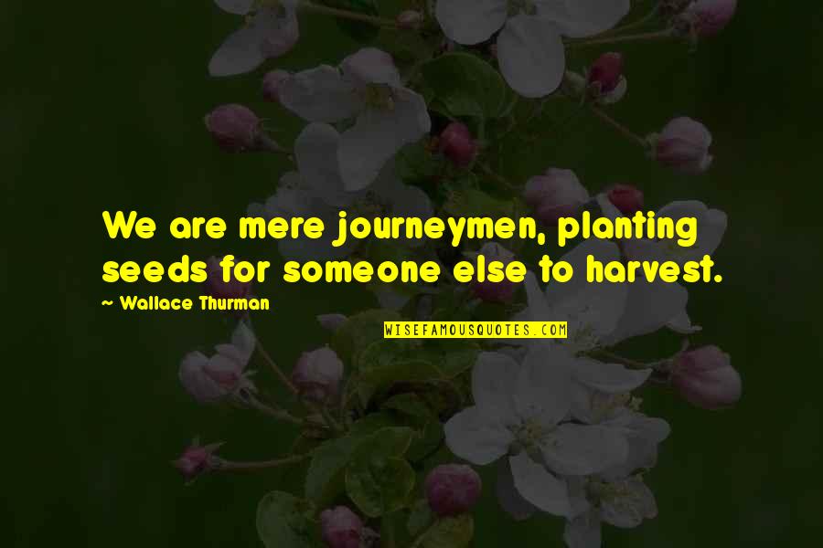 August Wedding Quotes By Wallace Thurman: We are mere journeymen, planting seeds for someone