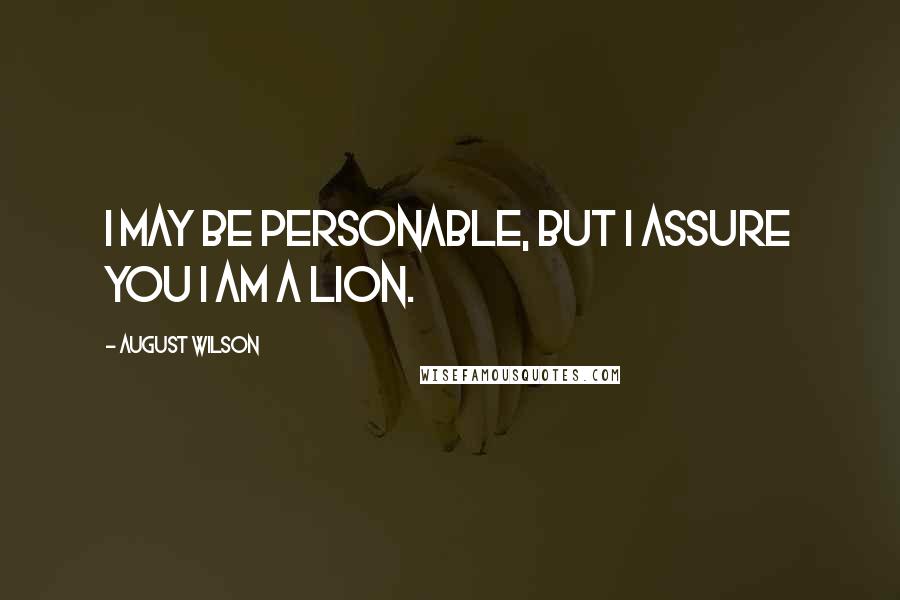 August Wilson quotes: I may be personable, but I assure you I am a lion.