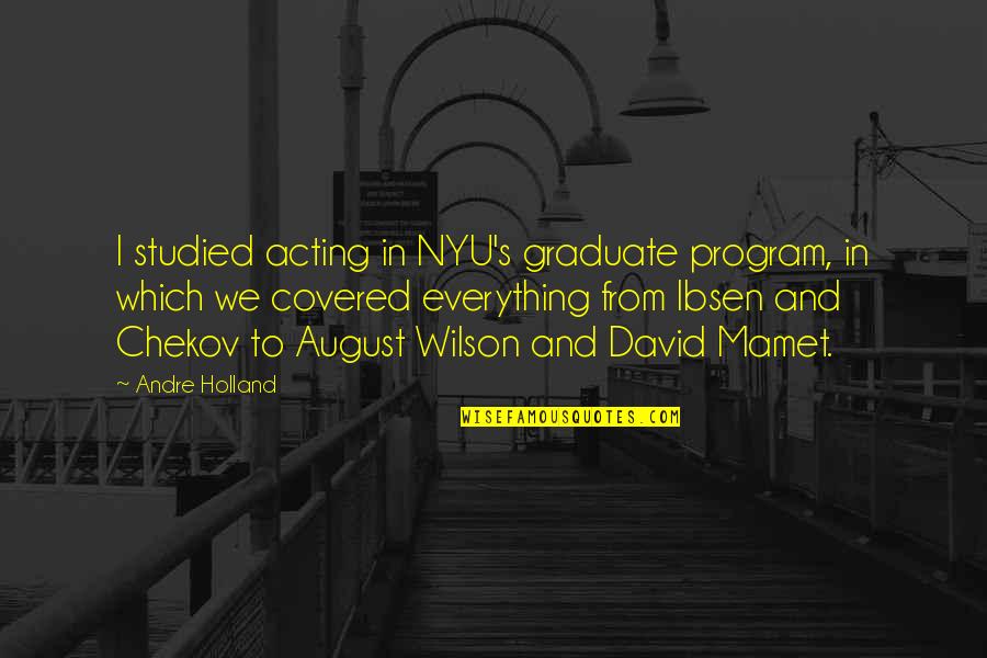 August Wilson Quotes By Andre Holland: I studied acting in NYU's graduate program, in