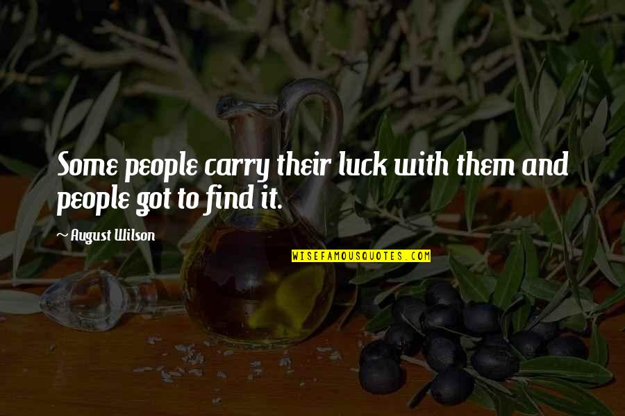 August Wilson Quotes By August Wilson: Some people carry their luck with them and