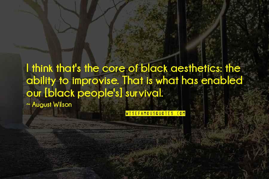 August Wilson Quotes By August Wilson: I think that's the core of black aesthetics: