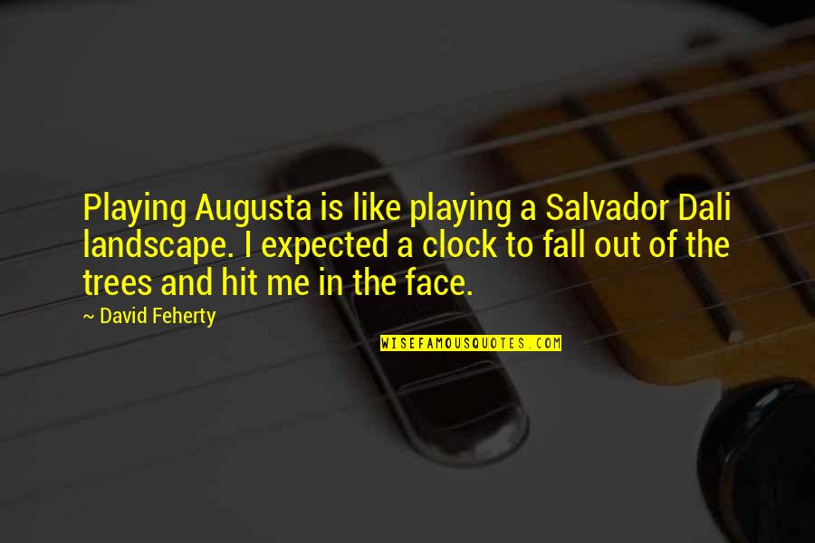 Augusta Golf Quotes By David Feherty: Playing Augusta is like playing a Salvador Dali