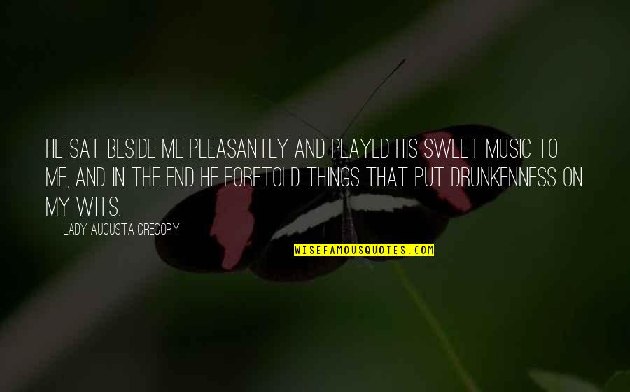 Augusta Gregory Quotes By Lady Augusta Gregory: He sat beside me pleasantly and played his