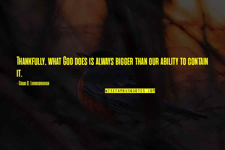 Augusta Rundel Quotes By Craig D. Lounsbrough: Thankfully, what God does is always bigger than