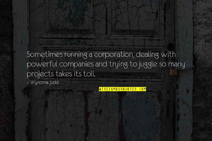 Augusta Stowe-gullen Quotes By Wynonna Judd: Sometimes running a corporation, dealing with powerful companies