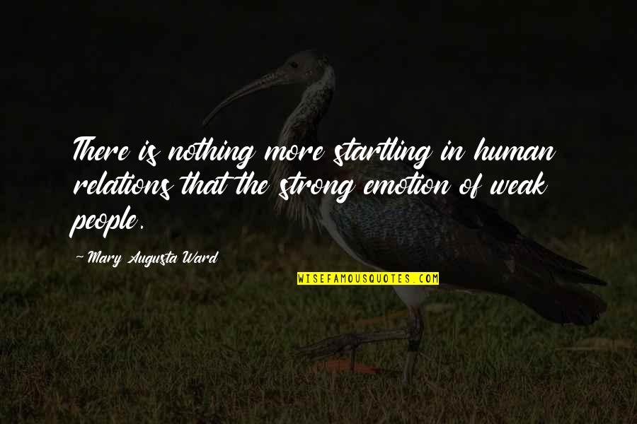 Augusta's Quotes By Mary Augusta Ward: There is nothing more startling in human relations