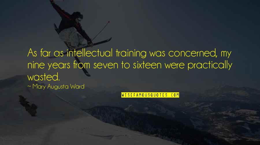 Augusta's Quotes By Mary Augusta Ward: As far as intellectual training was concerned, my