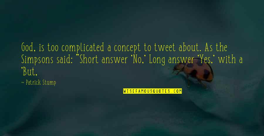 Augustave Sabia Quotes By Patrick Stump: God, is too complicated a concept to tweet