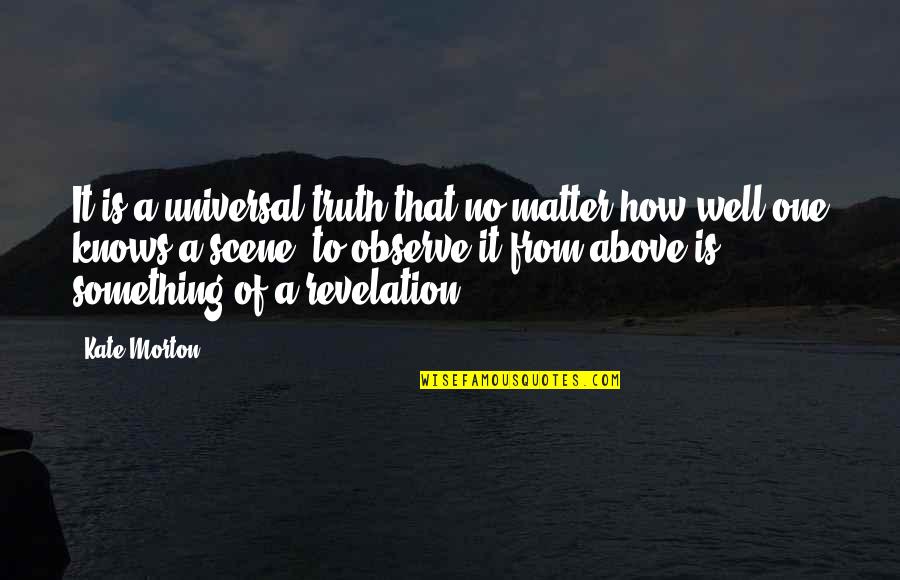 Augustavo Turgus Quotes By Kate Morton: It is a universal truth that no matter