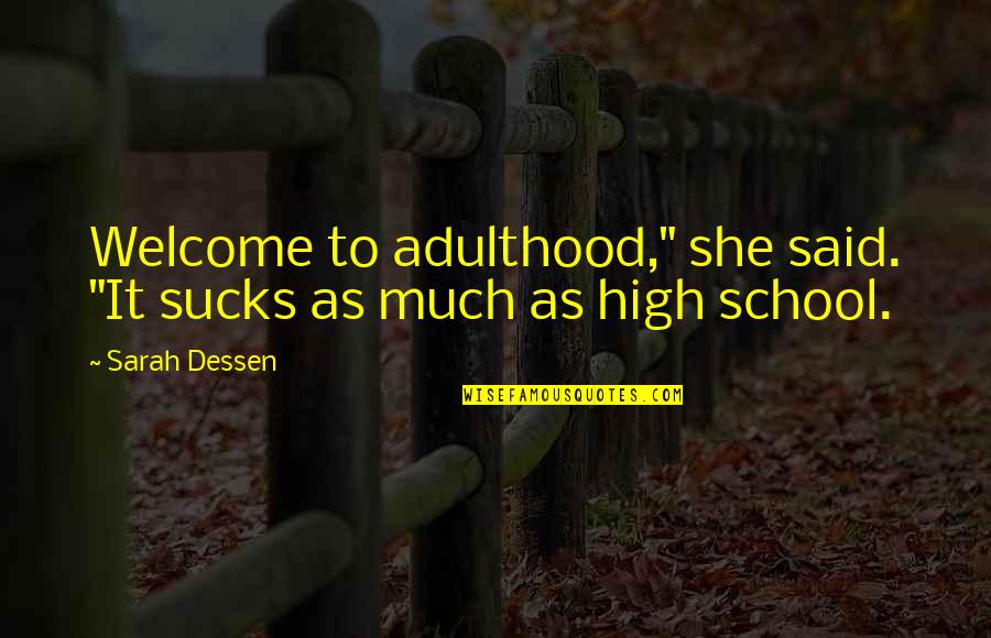 Augustavo Turgus Quotes By Sarah Dessen: Welcome to adulthood," she said. "It sucks as