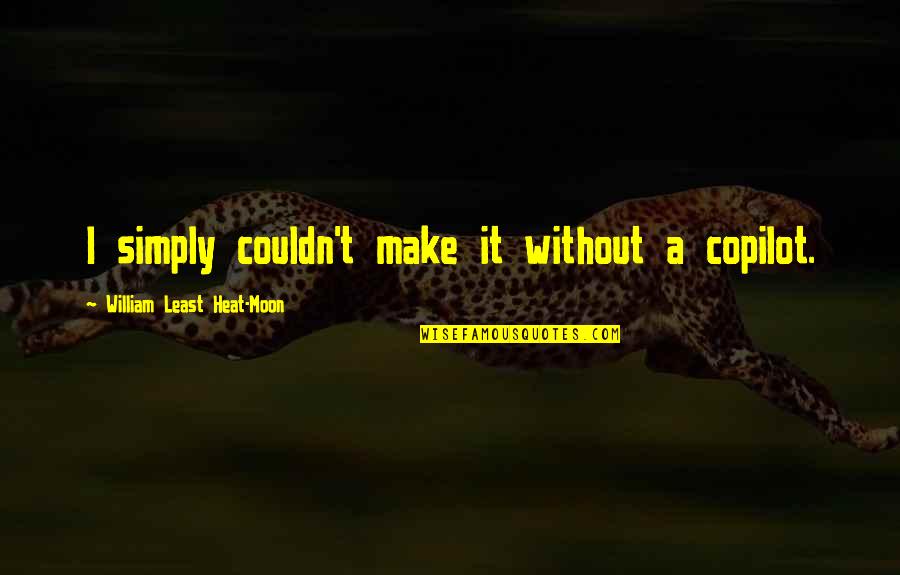 Augustavo Turgus Quotes By William Least Heat-Moon: I simply couldn't make it without a copilot.