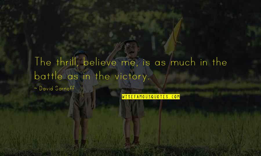 Auguste Dupin Quotes By David Sarnoff: The thrill, believe me, is as much in