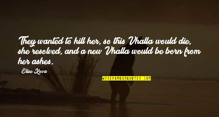 Auguste Perret Quotes By Elise Kova: They wanted to kill her, so this Vhalla