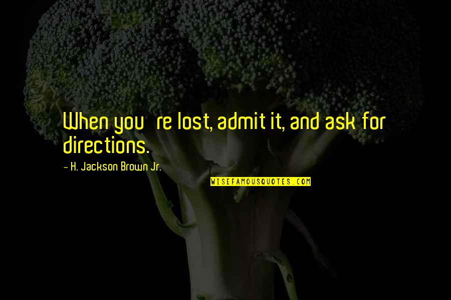 Auguste Perret Quotes By H. Jackson Brown Jr.: When you're lost, admit it, and ask for