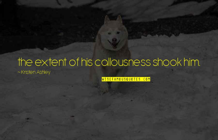 Auguste Perret Quotes By Kristen Ashley: the extent of his callousness shook him.