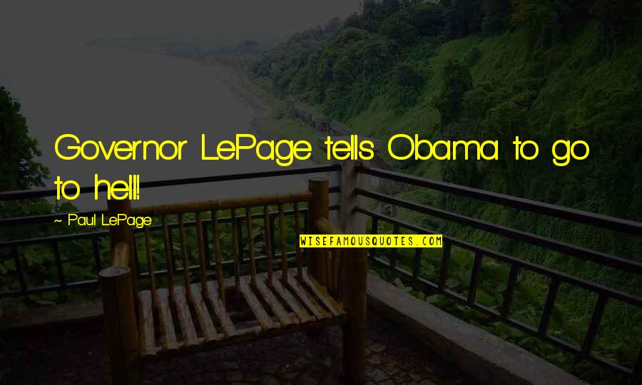 Auguste Perret Quotes By Paul LePage: Governor LePage tells Obama to go to hell!