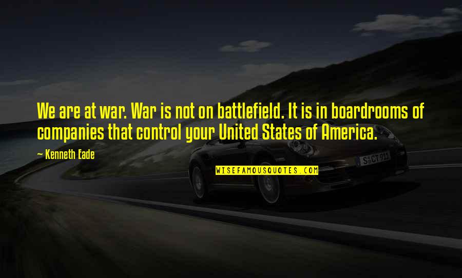 Auguste Van Daan Quotes By Kenneth Eade: We are at war. War is not on Auguste Van Daan Quotes By Kenneth Eade: We are at war. War is not on