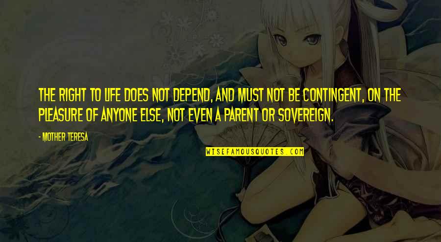 Auguste Van Daan Quotes By Mother Teresa: The right to life does not depend, and Auguste Van Daan Quotes By Mother Teresa: The right to life does not depend, and