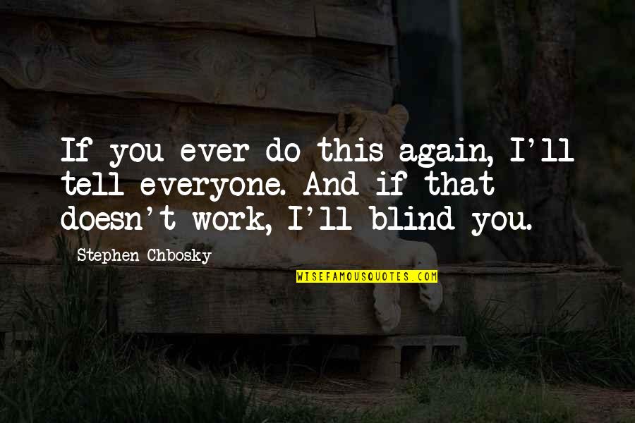 Auguste Van Daan Quotes By Stephen Chbosky: If you ever do this again, I'll tell