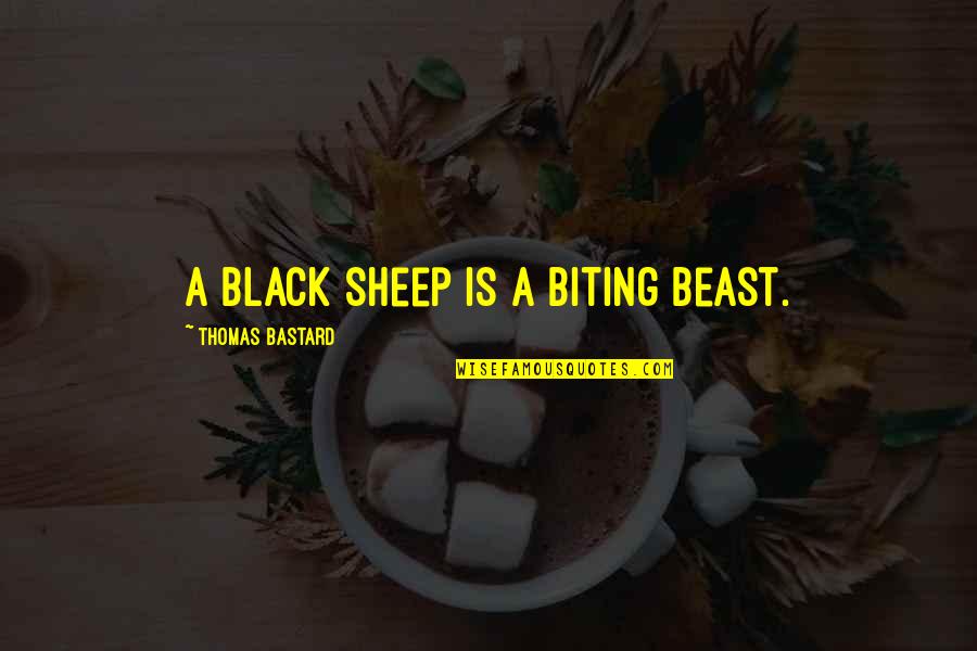 Augusten Burrough Quotes By Thomas Bastard: A black sheep is a biting beast. Augusten Burrough Quotes By Thomas Bastard: A black sheep is a biting beast.