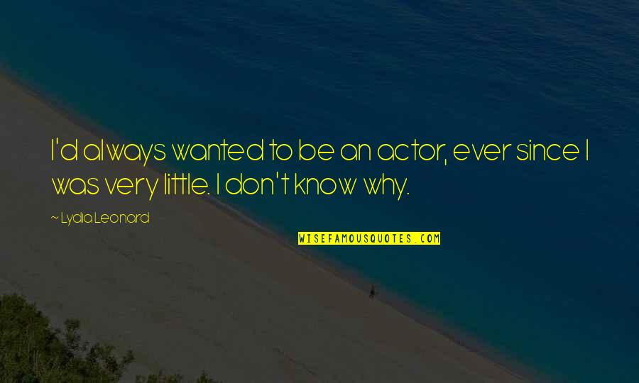 Augusten Burroughs Dry Quotes By Lydia Leonard: I'd always wanted to be an actor, ever