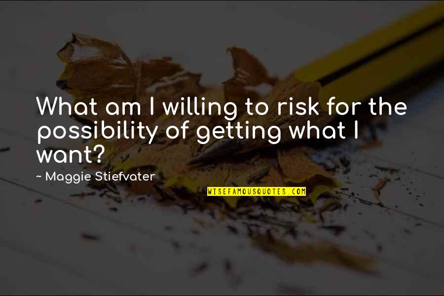 Augusten Burroughs Sellevision Quotes By Maggie Stiefvater: What am I willing to risk for the