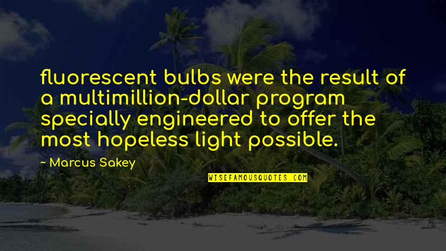 Augusten Burroughs Sellevision Quotes By Marcus Sakey: fluorescent bulbs were the result of a multimillion-dollar