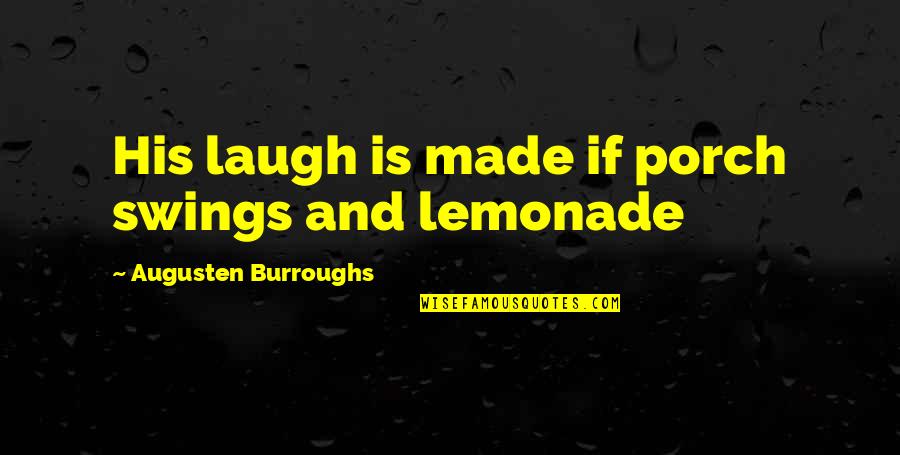 Augusten Quotes By Augusten Burroughs: His laugh is made if porch swings and