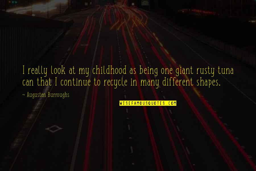 Augusten Quotes By Augusten Burroughs: I really look at my childhood as being