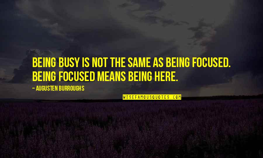 Augusten Quotes By Augusten Burroughs: Being busy is not the same as being
