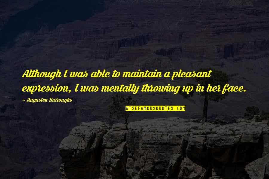 Augusten Quotes By Augusten Burroughs: Although I was able to maintain a pleasant