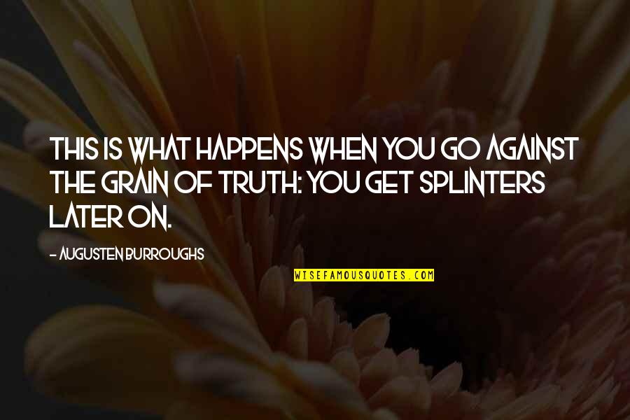 Augusten Quotes By Augusten Burroughs: This is what happens when you go against