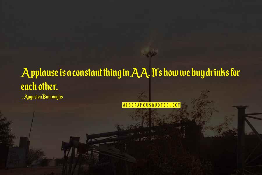 Augusten Quotes By Augusten Burroughs: Applause is a constant thing in AA. It's