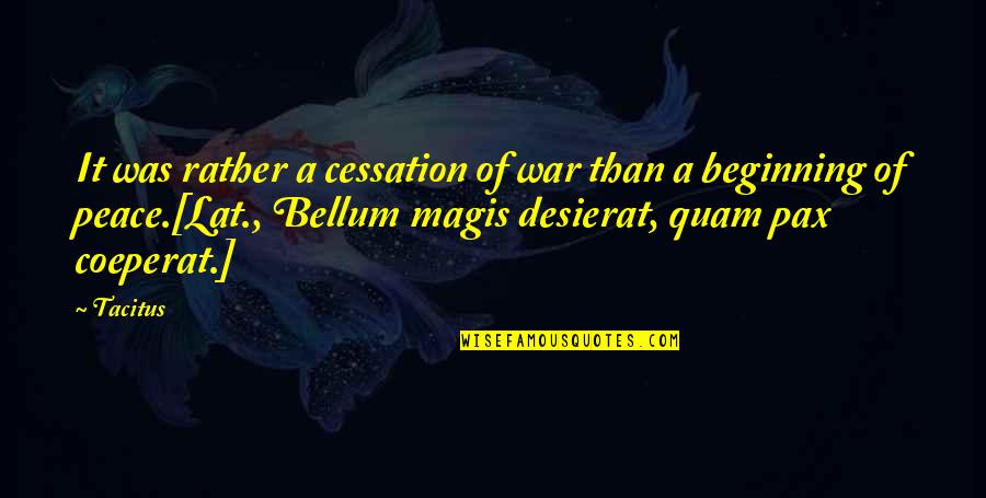 Augustin-jean Fresnel Quotes By Tacitus: It was rather a cessation of war than Augustin-jean Fresnel Quotes By Tacitus: It was rather a cessation of war than