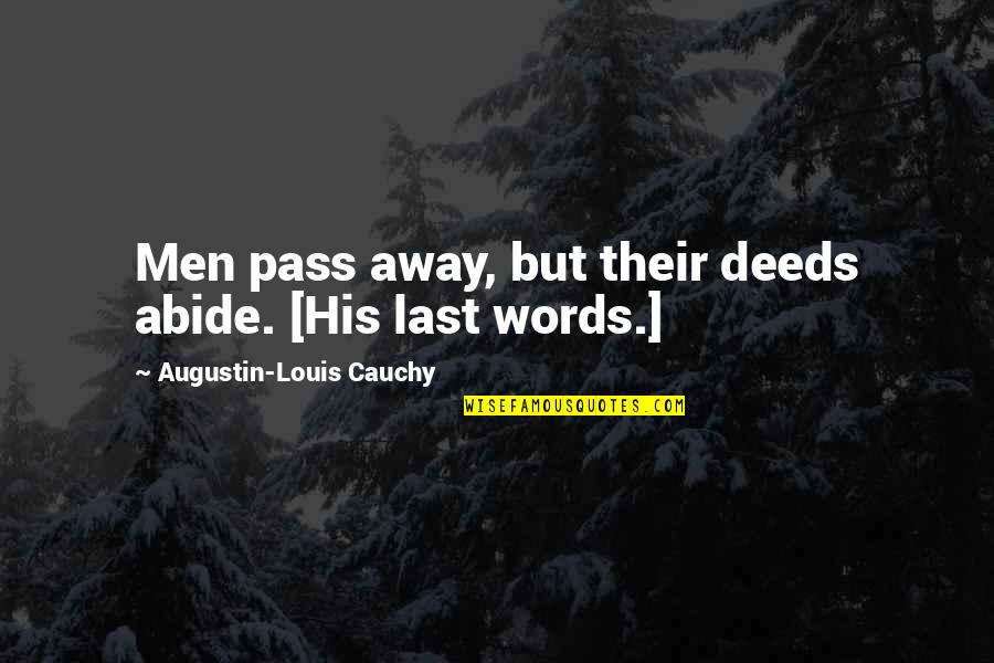 Augustin Louis Cauchy Quotes By Augustin-Louis Cauchy: Men pass away, but their deeds abide. [His