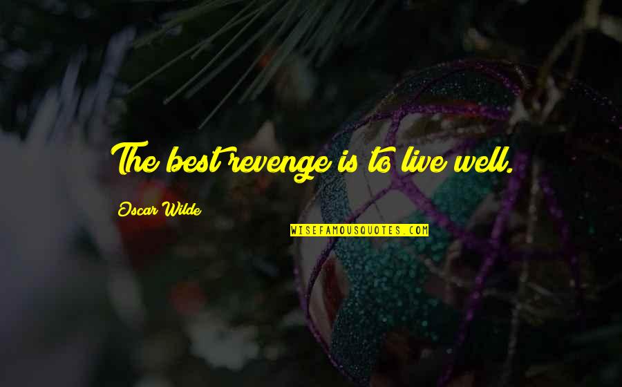 Augustin Louis Cauchy Quotes By Oscar Wilde: The best revenge is to live well.