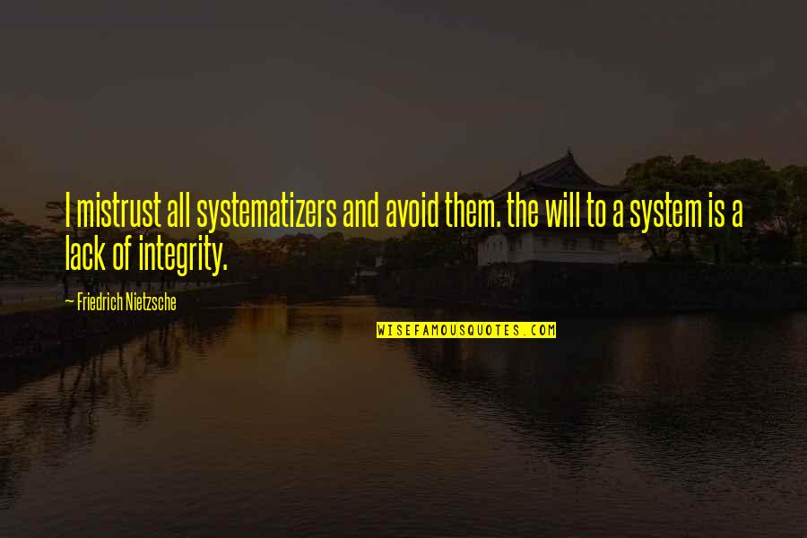 Augustinas Carmel Quotes By Friedrich Nietzsche: I mistrust all systematizers and avoid them. the