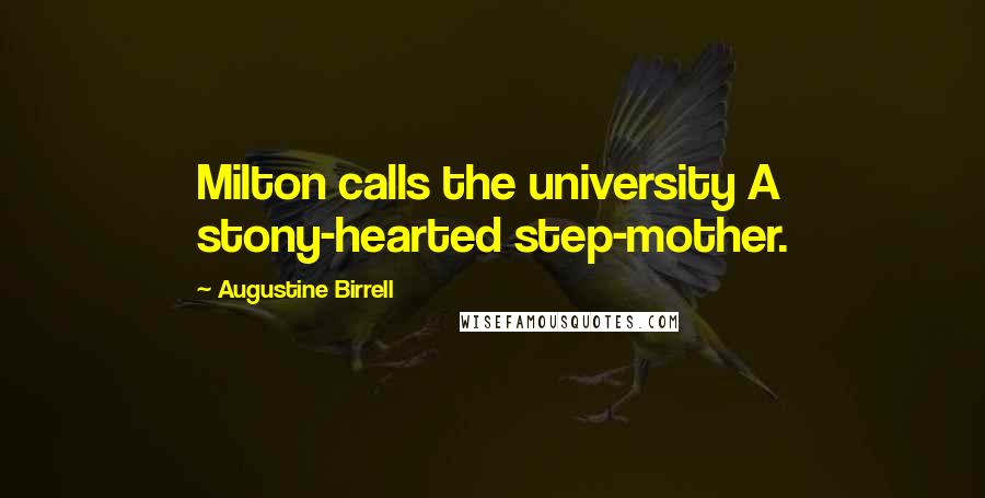 Augustine Birrell quotes: Milton calls the university A stony-hearted step-mother.