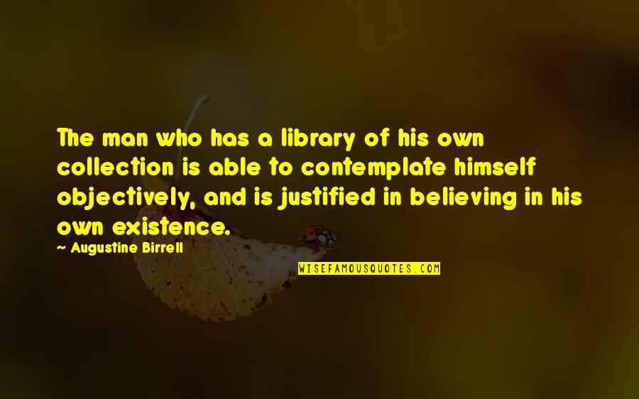 Augustine Birrell Quotes By Augustine Birrell: The man who has a library of his