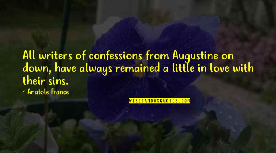Augustine Confessions Love Quotes By Anatole France: All writers of confessions from Augustine on down,