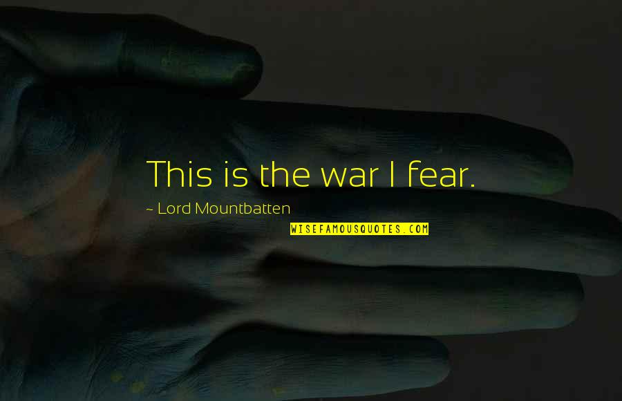 Augustine Confessions Love Quotes By Lord Mountbatten: This is the war I fear.