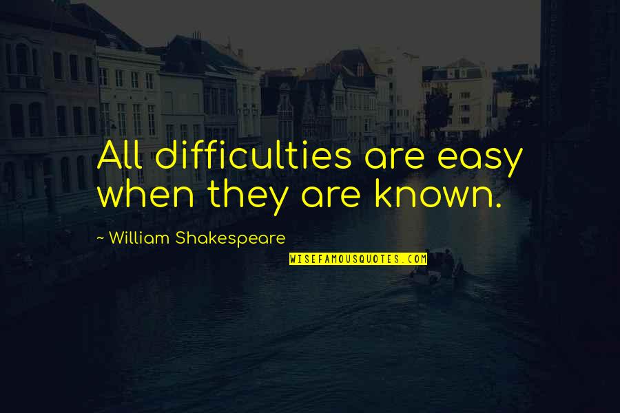 Augustine Confessions Love Quotes By William Shakespeare: All difficulties are easy when they are known.