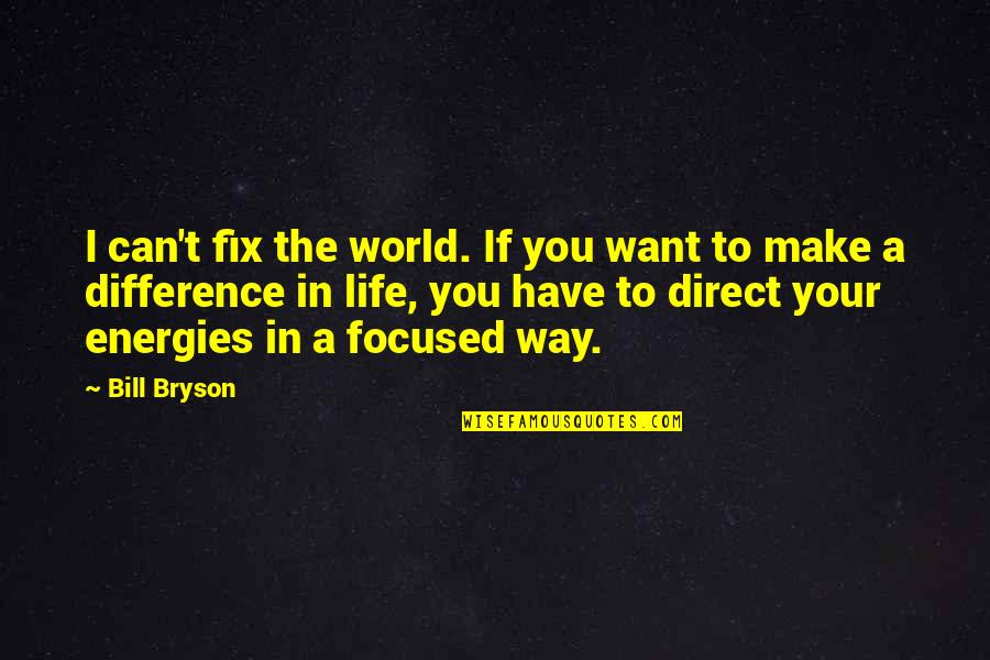 Augustine Confessions Quotes By Bill Bryson: I can't fix the world. If you want Augustine Confessions Quotes By Bill Bryson: I can't fix the world. If you want