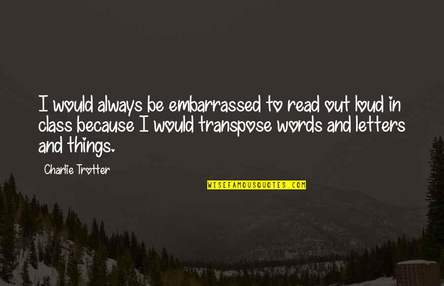 Augustine Conversion Quotes By Charlie Trotter: I would always be embarrassed to read out